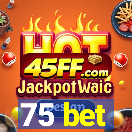 75 bet
